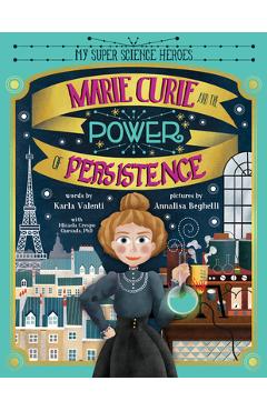 Marie Curie and the Power of Persistence - Karla Valenti