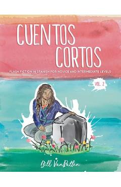 Cuentos cortos Volume 2: Flash Fiction in Spanish for Novice and Intermediate Levels - Bill Vanpatten