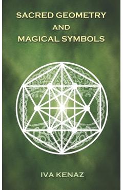 Sacred Geometry and Magical Symbols - Iva Kenaz