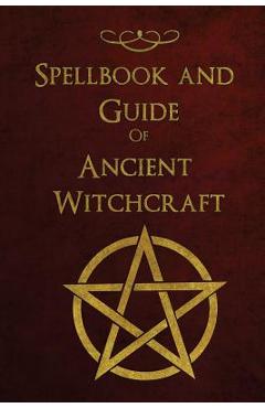 Spellbook and Guide of Ancient Witchcraft: Spells, Charms, Potions and Enchantments for Wiccans - Shadow Books