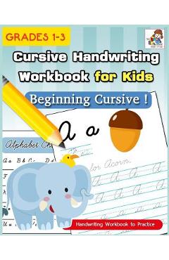 Cursive Handwriting Workbook for Kids: Cursive Writing Practice Book, Alphabet Cursive Tracing Book (Beginning Cursive and Grades 1-3) - The Activity Books Studio