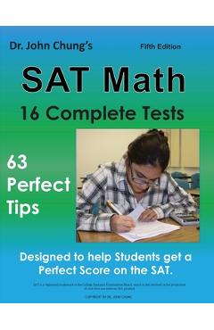 Dr. John Chung's SAT Math Fifth Edition: 63 Perfect Tips and 16 Complete Tests