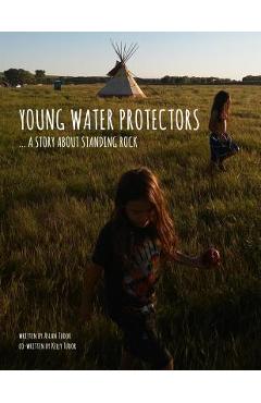 Young Water Protectors: A Story About Standing Rock - Kelly Tudor