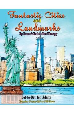 Fantastic Cities and Landmarks Dot-To-Dot for Adults: Puzzles from 456 to 938 Dots - Laura\'s Dot To Dot Therapy