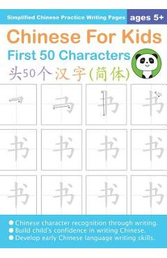 Chinese For Kids First 50 Characters Ages 5+ (Simplified): Chinese Writing Practice Workbook - Queenie Law