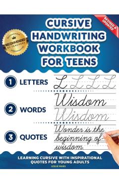 Cursive Handwriting Workbook for Teens: Learning Cursive with Inspirational Quotes for Young Adults, 3 in 1 Cursive Tracing Book Including over 130 Pa - Leslie Mars