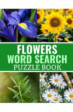 Flowers Word Search Puzzle Book: 40 Large Print Challenging Puzzles About Flowers, Plants & Nature - Gift for Summer, Vacations & Free Times - Discovering Nature Publishing