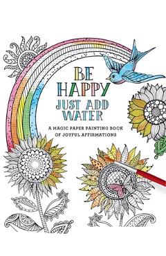 Be Happy: Just Add Water - Editors Of Thunder Bay Press