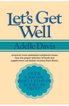 Let's Get Well: A Practical Guide to Renewed Health Through Nutrition - Adelle Davis