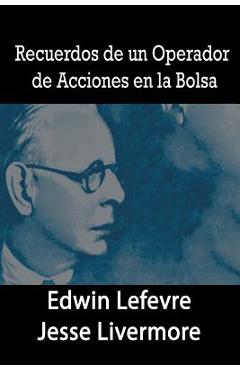Recuerdos de un Operador de Acciones en la Bolsa - Edwin Lefevre