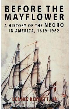Before the Mayflower: A History of the Negro in America, 1619-1962 - Lerone Bennett