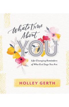 What's True about You: Life-Changing Reminders of Who God Says You Are