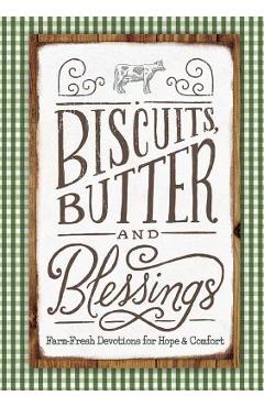 Biscuits, Butter, and Blessings: Farm Fresh Devotions for Hope and Comfort - Linda Kozar