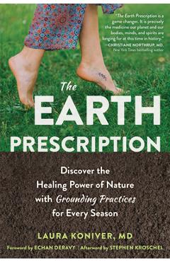 The Earth Prescription: Discover the Healing Power of Nature with Grounding Practices for Every Season - Laura Koniver