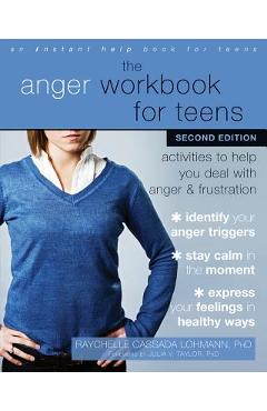 The Anger Workbook for Teens: Activities to Help You Deal with Anger and Frustration - Raychelle Cassada Lohmann