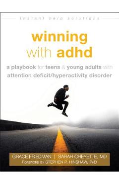 Winning with ADHD: A Playbook for Teens and Young Adults with Attention Deficit/Hyperactivity Disorder - Grace Friedman