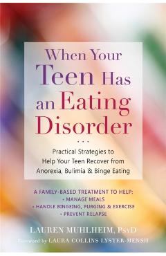 When Your Teen Has an Eating Disorder: Practical Strategies to Help Your Teen Recover from Anorexia, Bulimia, and Binge Eating - Lauren Muhlheim