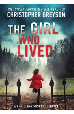 The Girl Who Lived: A Thrilling Suspense Novel - Christopher Greyson