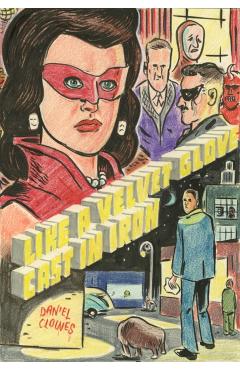 Like a Velvet Glove Cast in Iron - Daniel Clowes