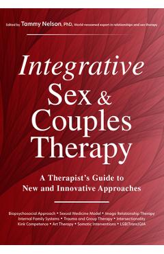 Integrative Sex & Couples Therapy: A Therapist\'s Guide to New and Innovative Approaches - Tammy Nelson