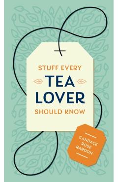 Stuff Every Tea Lover Should Know - Candace Rose Rardon