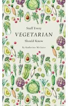 Stuff Every Vegetarian Should Know - Katherine Mcguire