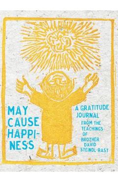 May Cause Happiness: A Gratitude Journal - David Steindl-rast
