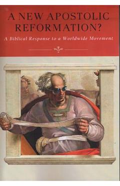 A New Apostolic Reformation?: A Biblical Response to a Worldwide Movement - R. Douglas Geivett