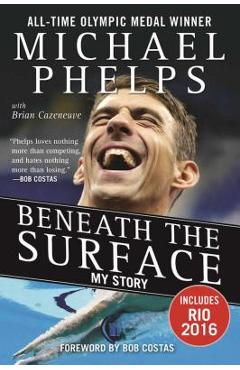 Beneath the Surface: My Story - Michael Phelps