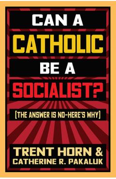 Can a Catholic Be a Socialist?: The Answer Is No - Here\'s Why - Trent Horn