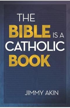The Bible Is a Catholic Book - Jimmy Akin