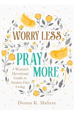 Worry Less, Pray More - Donna K. Maltese