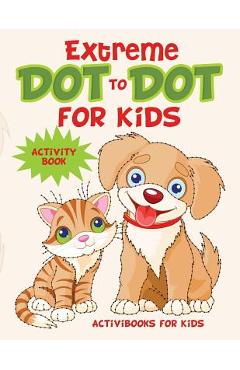 Extreme Dot to Dot for Kids Activity Book - Activibooks For Kids