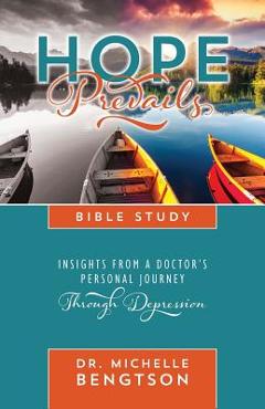 Hope Prevails Bible Study: Insights from a Doctor\'s Personal Journey Through Depression - Michelle Bengtson
