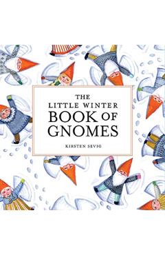 The Little Winter Book of Gnomes - Kirsten Sevig