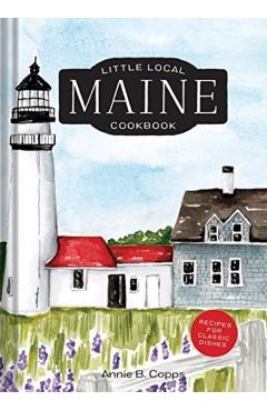 Little Local Maine Cookbook - Annie B. Copps