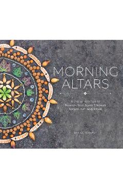 Morning Altars: A 7-Step Practice to Nourish Your Spirit Through Nature, Art, and Ritual - Day Schildkret