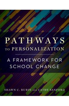 Pathways to Personalization: A Framework for School Change - Shawn C. Rubin