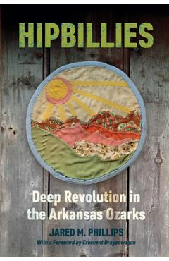 Hipbillies: Deep Revolution in the Arkansas Ozarks - Jared M. Phillips