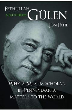 Fethullah Gulen: A Life of Hizmet - Jon Pahl