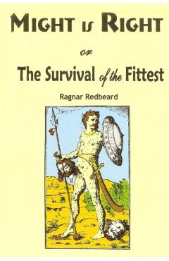 Might is Right: or the Survival of the Fittest - Ragnar Redbeard