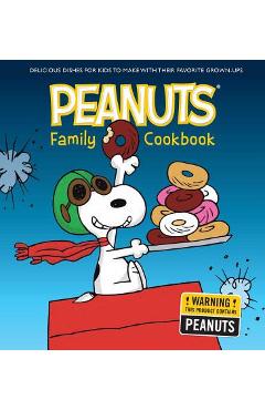 The Peanuts Family Cookbook: Delicious Dishes for Kids to Make with Their Favorite Grown-Ups - Weldon Owen