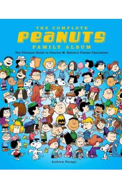 The Complete Peanuts Family Album: The Ultimate Guide to Charles M. Schulz's Classic Characters - Andrew Farago