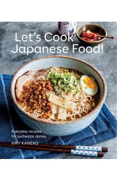 Let's Cook Japanese Food!: Everyday Recipes for Authentic Dishes - Amy Kaneko