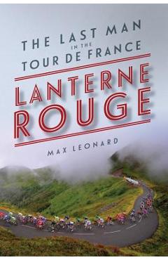 Lantern Rouge: The Last Man in the Tour de France - Max Leonard