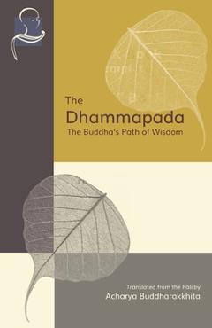 The Dhammapada: The Buddha\'s Path of Wisdom - Acharya Buddharakkhita