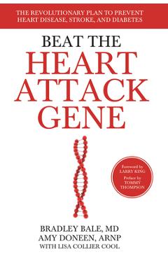 Beat the Heart Attack Gene: The Revolutionary Plan to Prevent Heart Disease, Stroke, and Diabetes - Bradley Bale