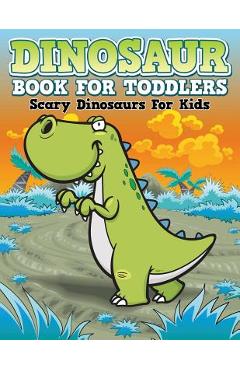 Dinosaur Coloring Book For Toddlers: Scary Dinosaurs For Kids - Speedy Publishing Llc
