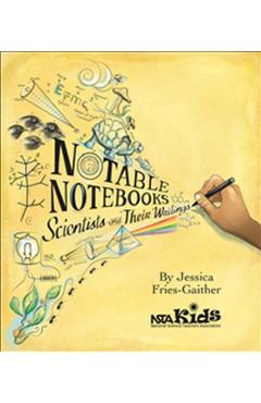Notable Notebooks: Scientists and Their Writings - Jessica Fries-gaither