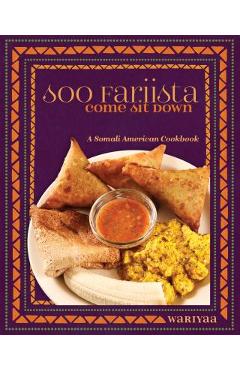 Soo Fariista / Come Sit Down: A Somali American Cookbook - Wariyaa